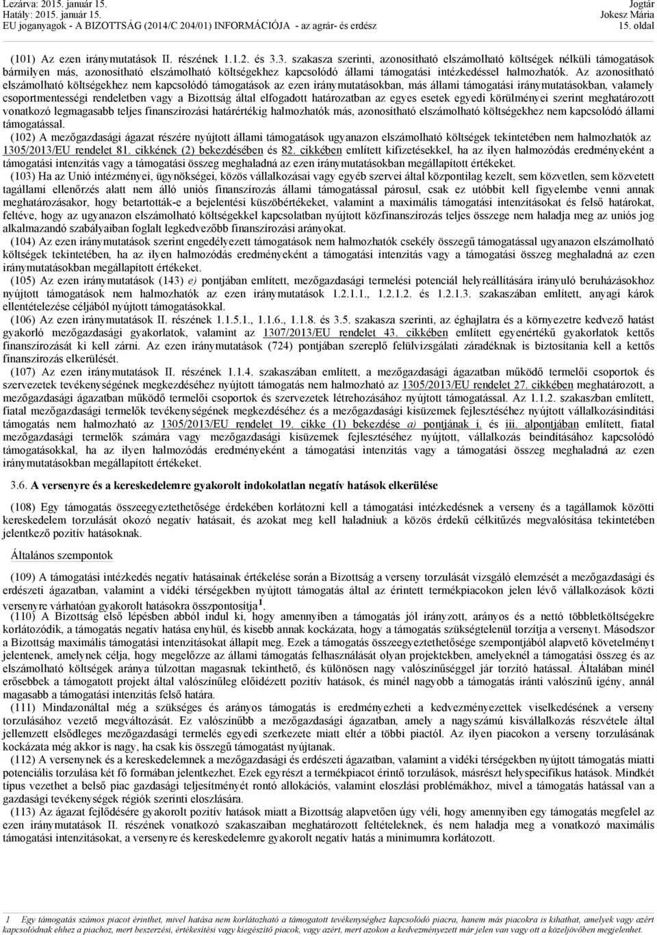 Az azonosítható elszámolható költségekhez nem kapcsolódó támogatások az ezen iránymutatásokban, más állami támogatási iránymutatásokban, valamely csoportmentességi rendeletben vagy a Bizottság által