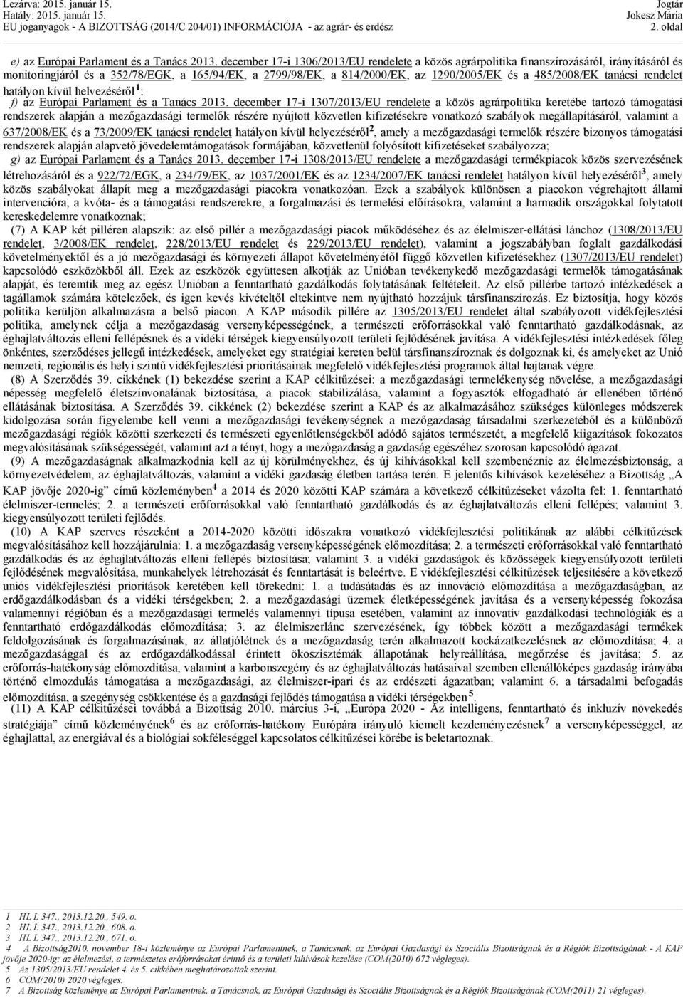 485/2008/EK tanácsi rendelet hatályon kívül helyezéséről 1 ; f) az Európai Parlament és a Tanács 2013.