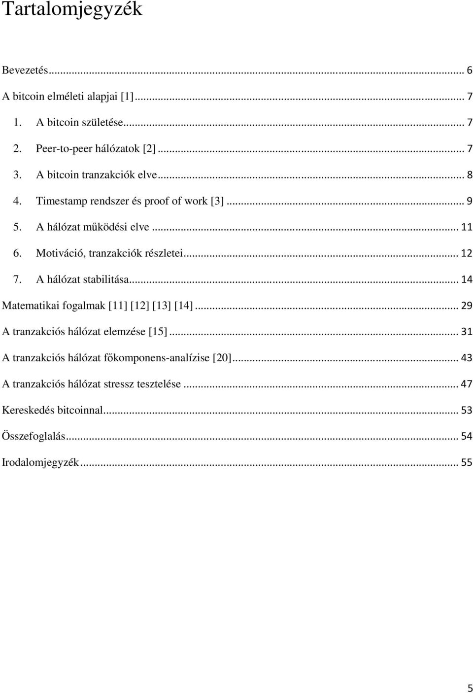 Motiváció, tranzakciók részletei... 12 7. A hálózat stabilitása... 14 Matematikai fogalmak [11] [12] [13] [14].