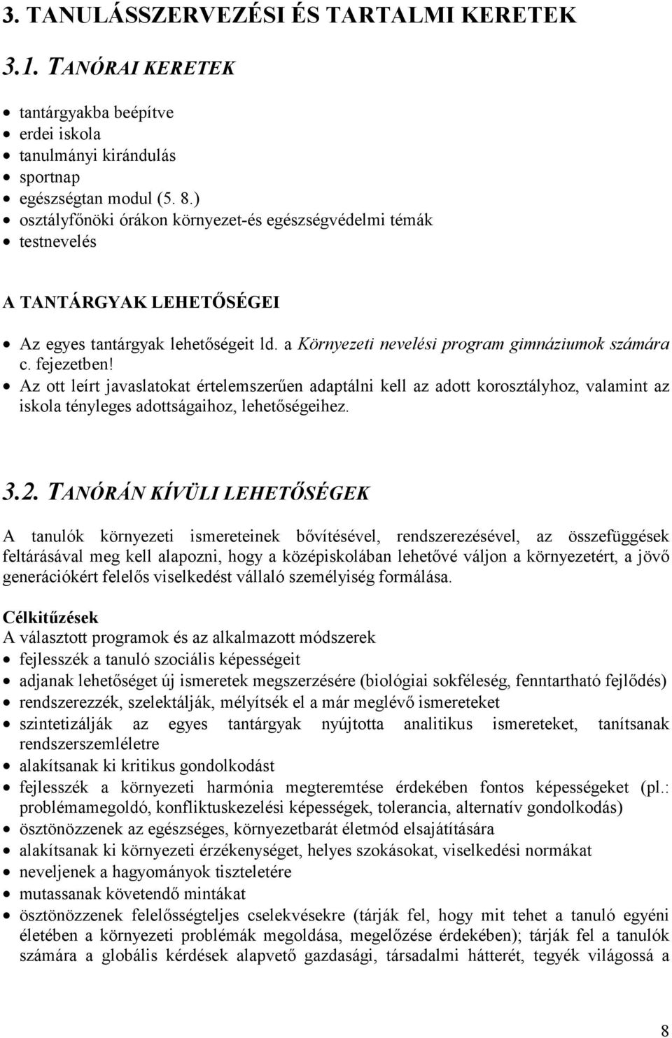 Az ott leírt javaslatokat értelemszerűen adaptálni kell az adott korosztályhoz, valamint az iskola tényleges adottságaihoz, lehetőségeihez. 3.2.