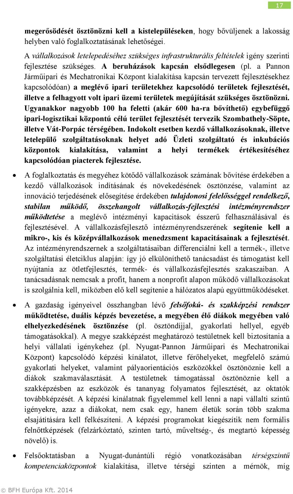 a Pannon Járműipari és Mechatronikai Központ kialakítása kapcsán tervezett fejlesztésekhez kapcsolódóan) a meglévő ipari területekhez kapcsolódó területek fejlesztését, illetve a felhagyott volt