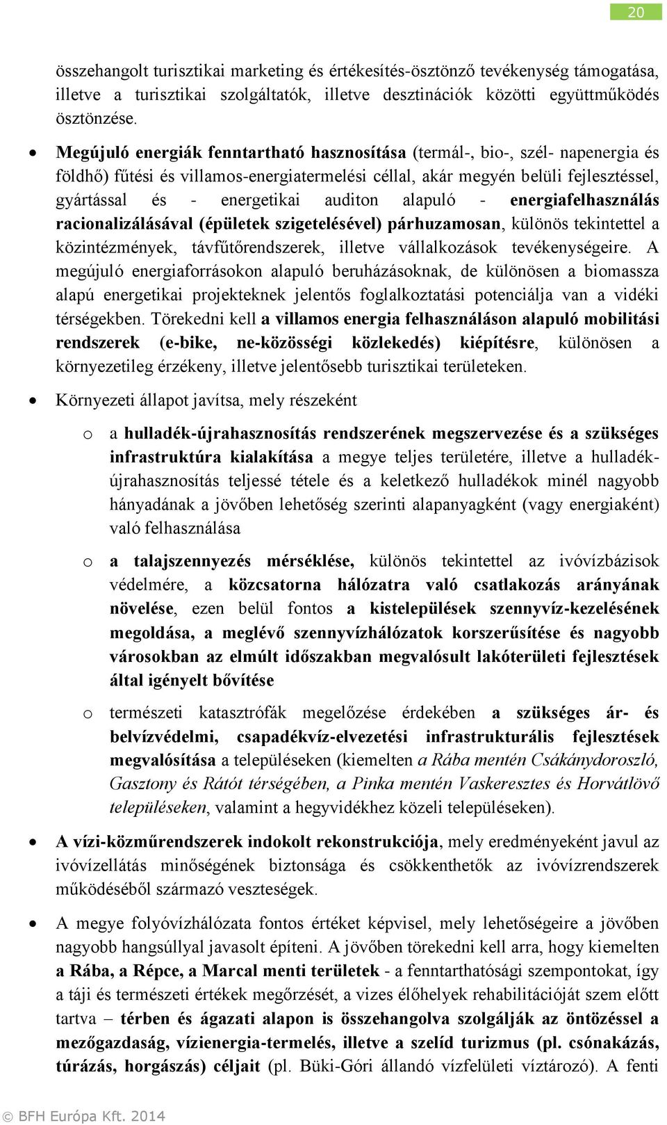 auditon alapuló - energiafelhasználás racionalizálásával (épületek szigetelésével) párhuzamosan, különös tekintettel a közintézmények, távfűtőrendszerek, illetve vállalkozások tevékenységeire.