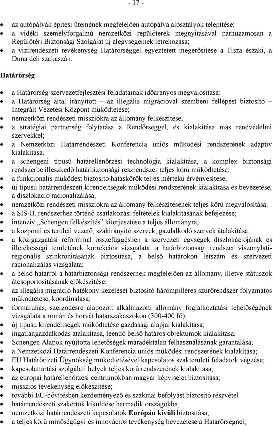 Határőrség a Határőrség szervezetfejlesztési feladatainak időarányos megvalósítása: a Határőrség által irányított az illegális migrációval szembeni fellépést biztosító Integrált Vezetési Központ