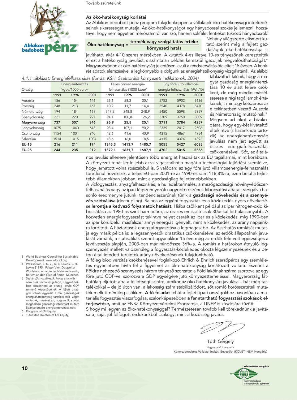 5 Szakértôk hozzáteszik, hogy a javulás nem csak technikai jellegû, nagymértékben köszönhetô az ország javuló GDP termelô képességének.