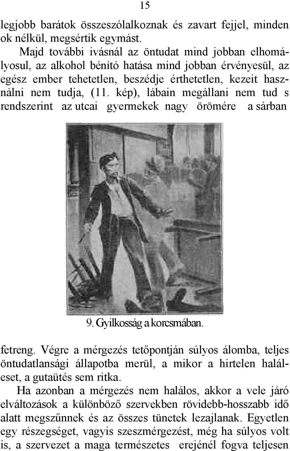 kép), lábain megállani nem tud s rendszerint az utcai gyermekek nagy örömére a sárban 9. Gyilkosság a korcsmában. fetreng.