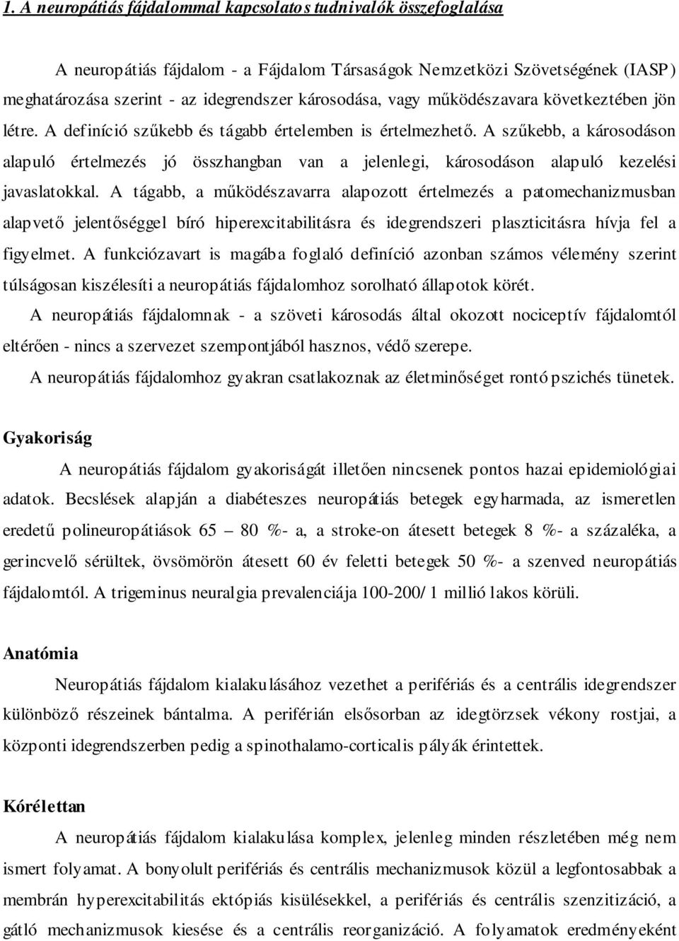 A szőkebb, a károsodáson alapuló értelmezés jó összhangban van a jelenlegi, károsodáson alapuló kezelési javaslatokkal.