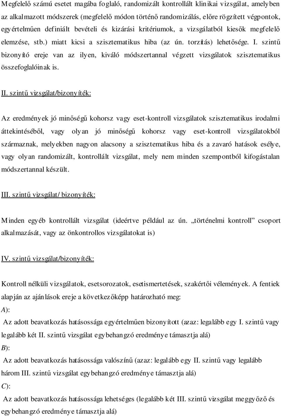 szintő bizonyító ereje van az ilyen, kiváló módszertannal végzett vizsgálatok szisztematikus összefoglalóinak is. II.