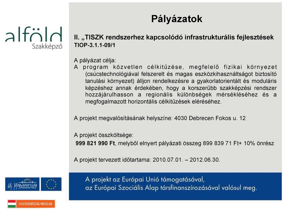 álljon rendelkezésre a gyakorlatorientált és moduláris képzéshez annak érdekében, hogy a korszerűbb szakképzési rendszer hozzájárulhasson a regionális különbségek mérsékléséhez