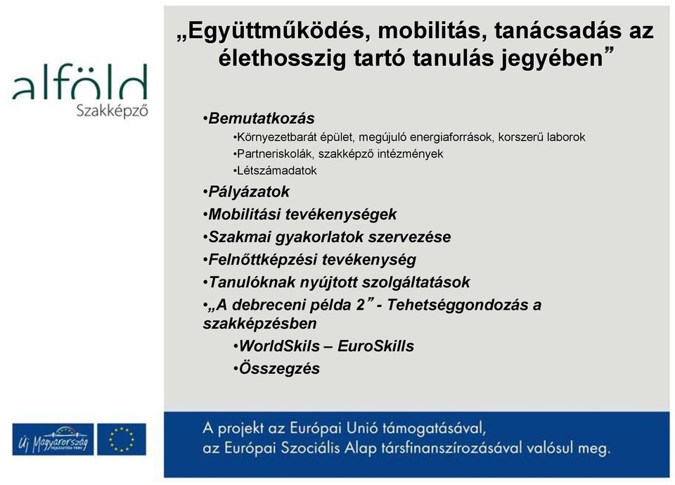 Pályázatok Mobilitási tevékenységek Szakmai gyakorlatok szervezése Felnőttképzési tevékenység Tanulóknak