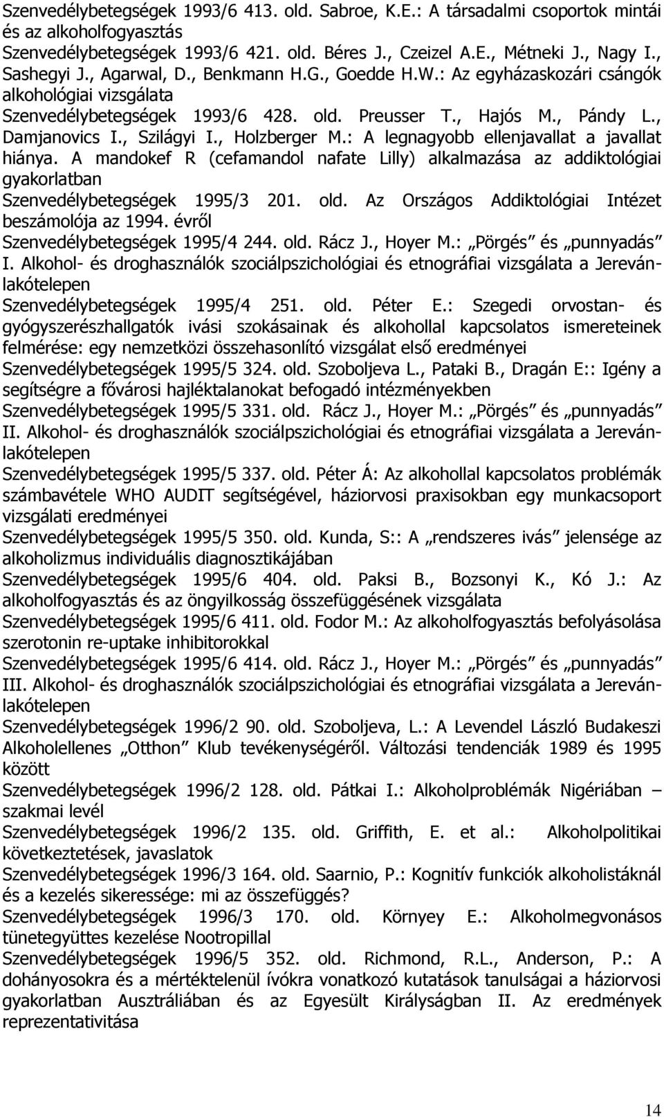 , Holzberger M.: A legnagyobb ellenjavallat a javallat hiánya. A mandokef R (cefamandol nafate Lilly) alkalmazása az addiktológiai gyakorlatban Szenvedélybetegségek 1995/3 201. old.