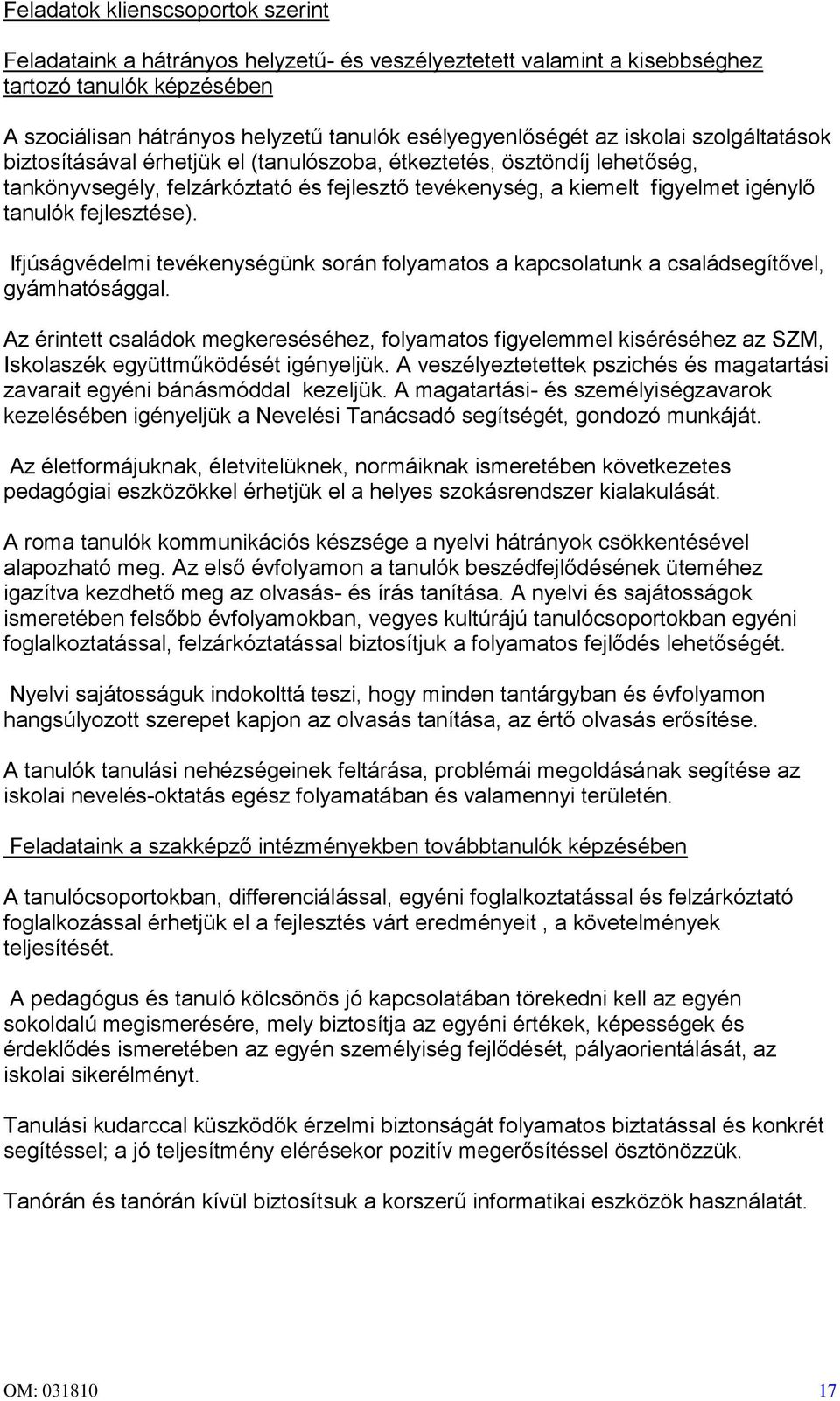 fejlesztése). Ifjúságvédelmi tevékenységünk során folyamatos a kapcsolatunk a családsegítővel, gyámhatósággal.