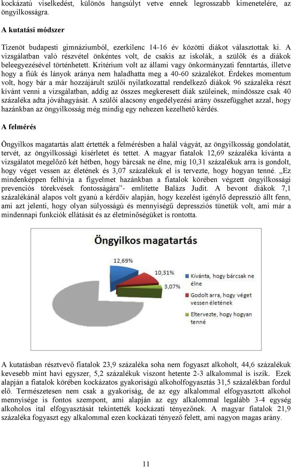 Kritérium volt az állami vagy önkormányzati fenntartás, illetve hogy a fiúk és lányok aránya nem haladhatta meg a 40-60 százalékot.