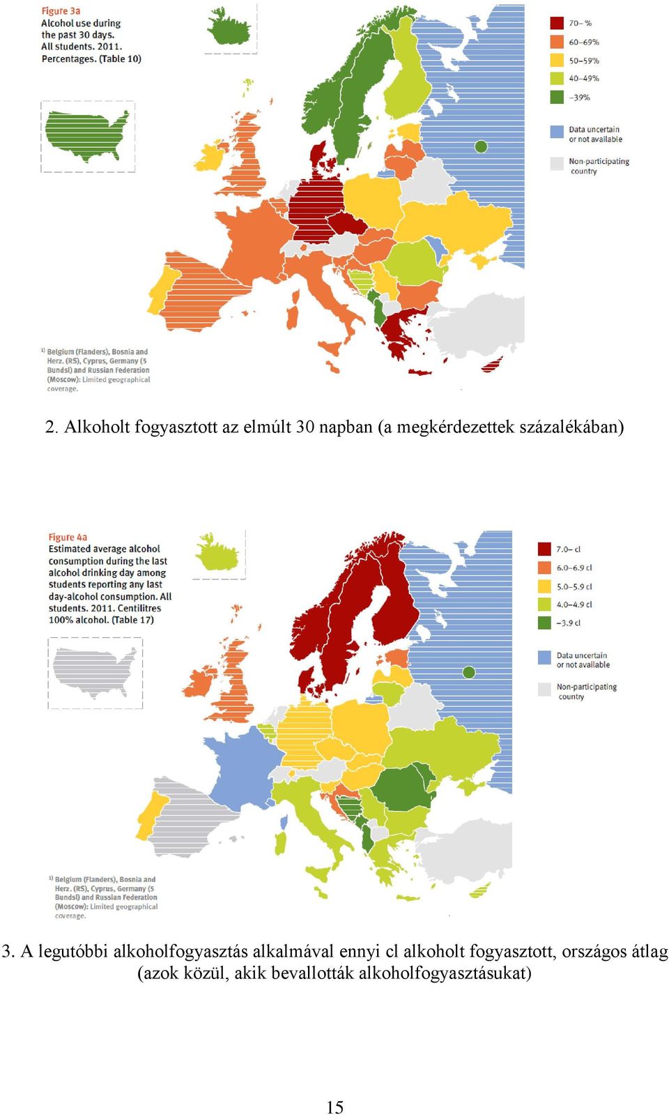 A legutóbbi alkoholfogyasztás alkalmával ennyi cl