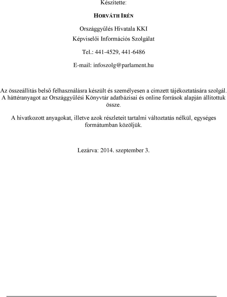 hu Az összeállítás belső felhasználásra készült és személyesen a címzett tájékoztatására szolgál.