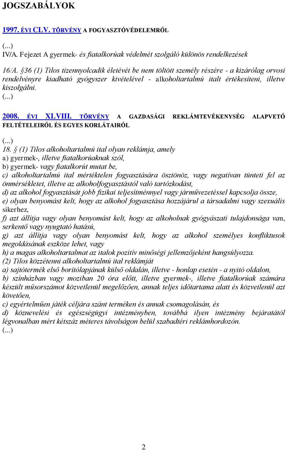 ÉVI XLVIII. TÖRVÉNY A GAZDASÁGI REKLÁMTEVÉKENYSÉG ALAPVETŐ FELTÉTELEIRŐL ÉS EGYES KORLÁTAIRÓL (...) 18.