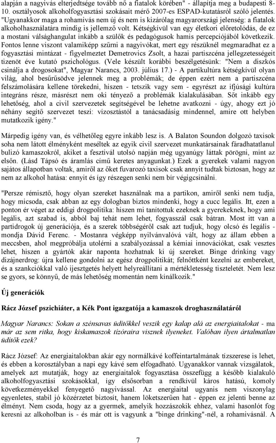 Kétségkívül van egy életkori előretolódás, de ez a mostani válsághangulat inkább a szülők és pedagógusok hamis percepciójából következik.