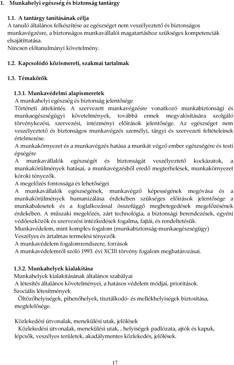 2. Kapcsolódó közismereti, szakmai tartalmak 1.3. Témakörök 1.3.1. Munkavédelmi alapismeretek A munkahelyi egészség és biztonság jelentősége Történeti áttekintés.