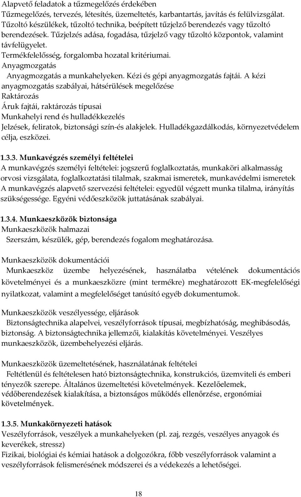 Termékfelelősség, forgalomba hozatal kritériumai. Anyagmozgatás Anyagmozgatás a munkahelyeken. Kézi és gépi anyagmozgatás fajtái.