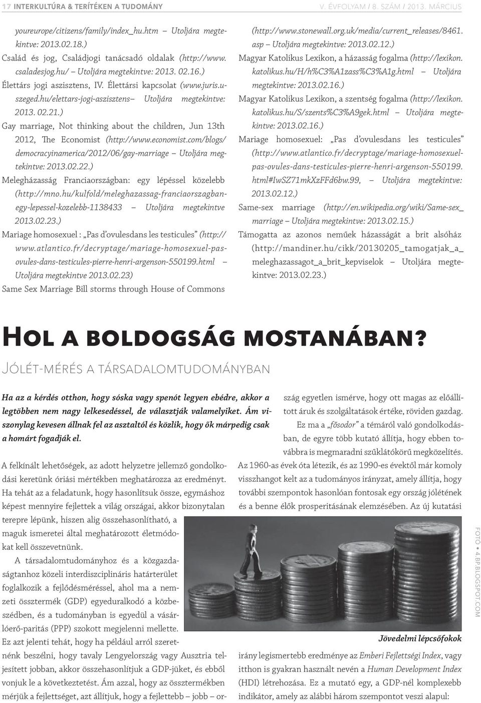 ) Gay marriage, Not thinking about the children, Jun 13th 2012, The Economist (http://www.economist.com/blogs/ democracyinamerica/2012/06/gay-marriage Utoljára megtekintve: 2013.02.22.