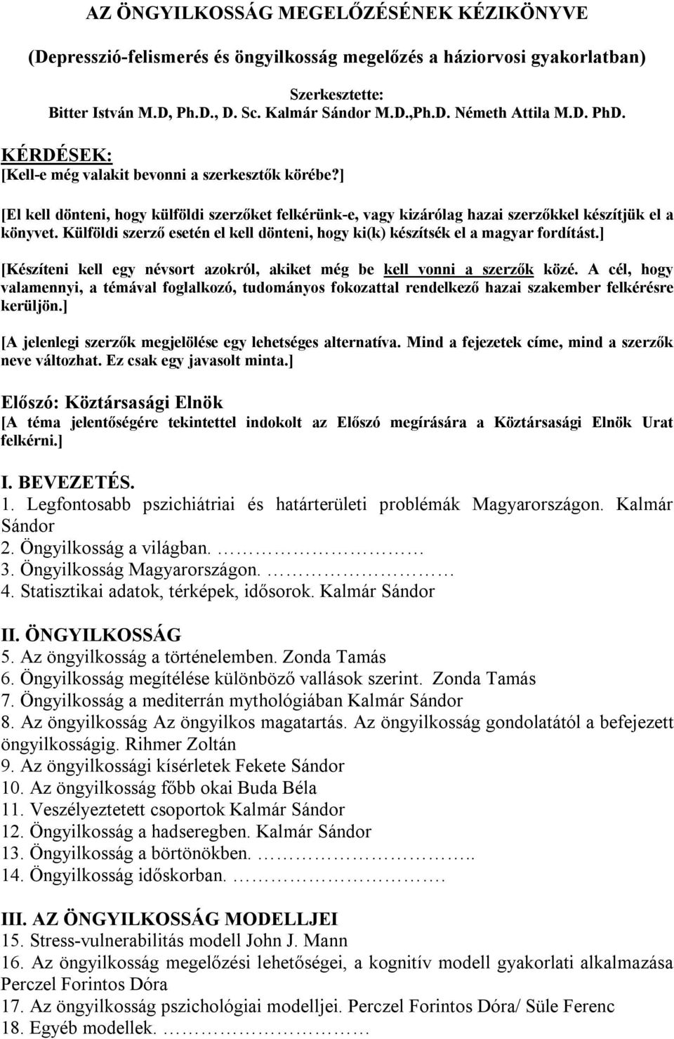 Külföldi szerző esetén el kell dönteni, hogy ki(k) készítsék el a magyar fordítást.] [Készíteni kell egy névsort azokról, akiket még be kell vonni a szerzők közé.