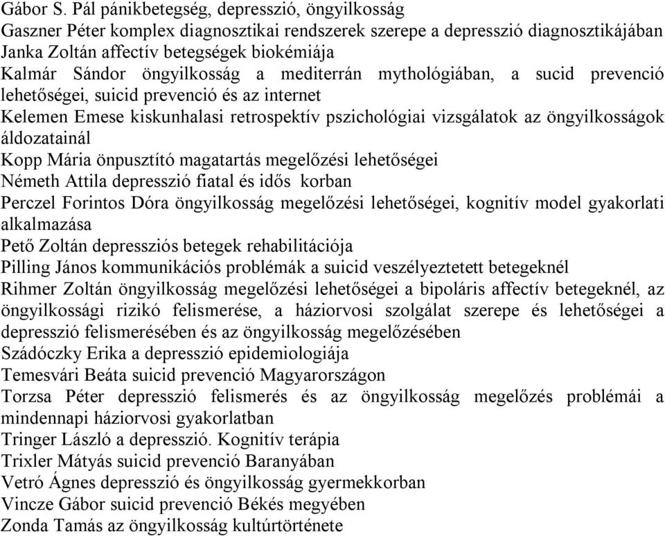 mediterrán mythológiában, a sucid prevenció lehetőségei, suicid prevenció és az internet Kelemen Emese kiskunhalasi retrospektív pszichológiai vizsgálatok az öngyilkosságok áldozatainál Kopp Mária