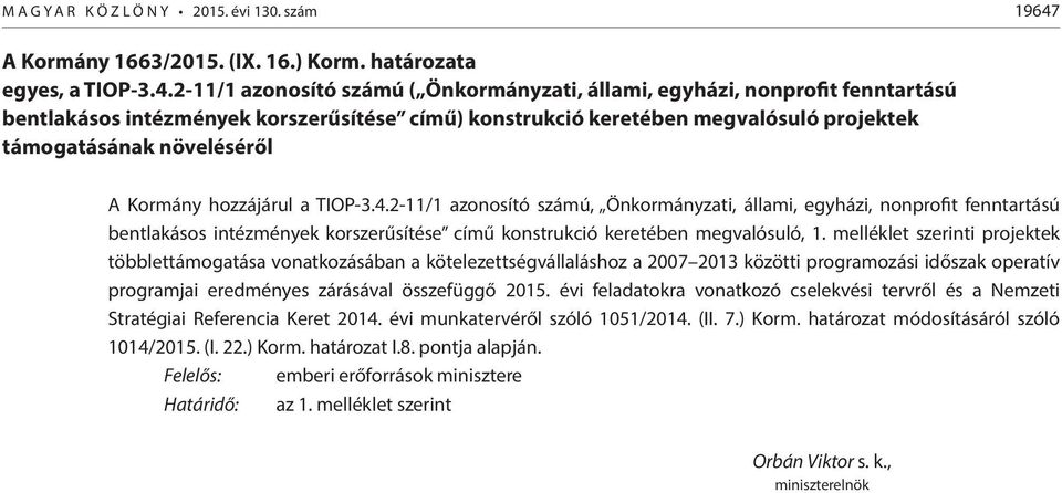 2-11/1 azonosító számú ( Önkormányzati, állami, egyházi, nonprofit fenntartású bentlakásos intézmények korszerűsítése című) konstrukció keretében megvalósuló projektek támogatásának növeléséről A