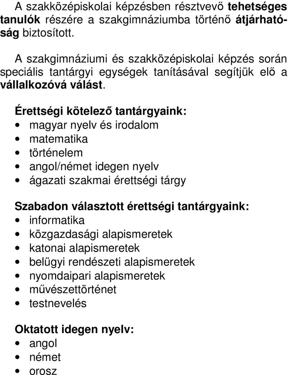 Érettségi kötelező tantárgyaink: magyar nyelv és irodalom matematika történelem angol/német idegen nyelv ágazati szakmai érettségi tárgy Szabadon