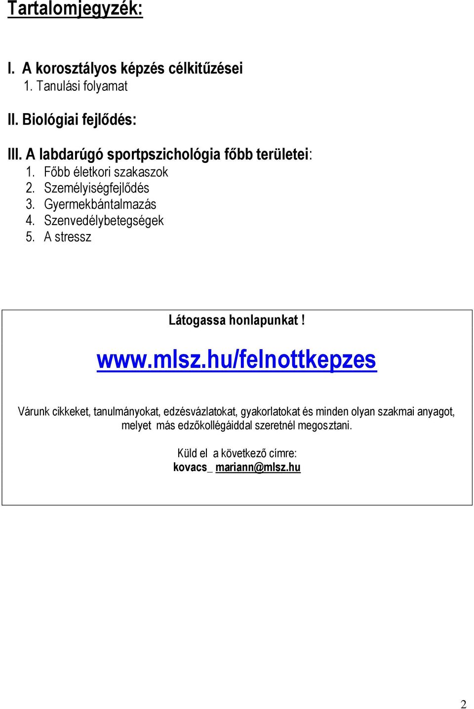 Szenvedélybetegségek 5. A stressz Látogassa honlapunkat! www.mlsz.