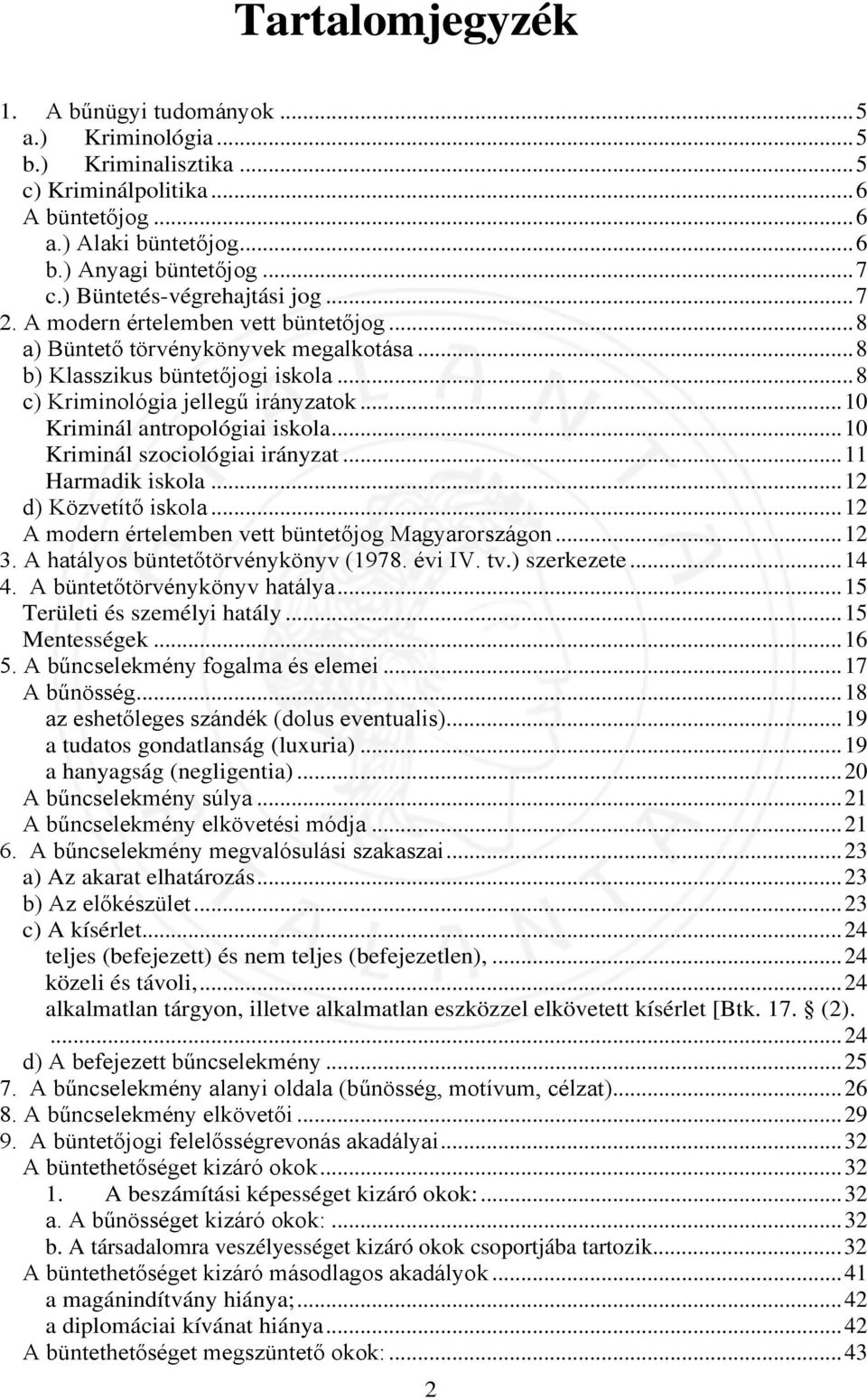 .. 10 Kriminál antropológiai iskola... 10 Kriminál szociológiai irányzat... 11 Harmadik iskola... 12 d) Közvetítő iskola... 12 A modern értelemben vett büntetőjog Magyarországon... 12 3.