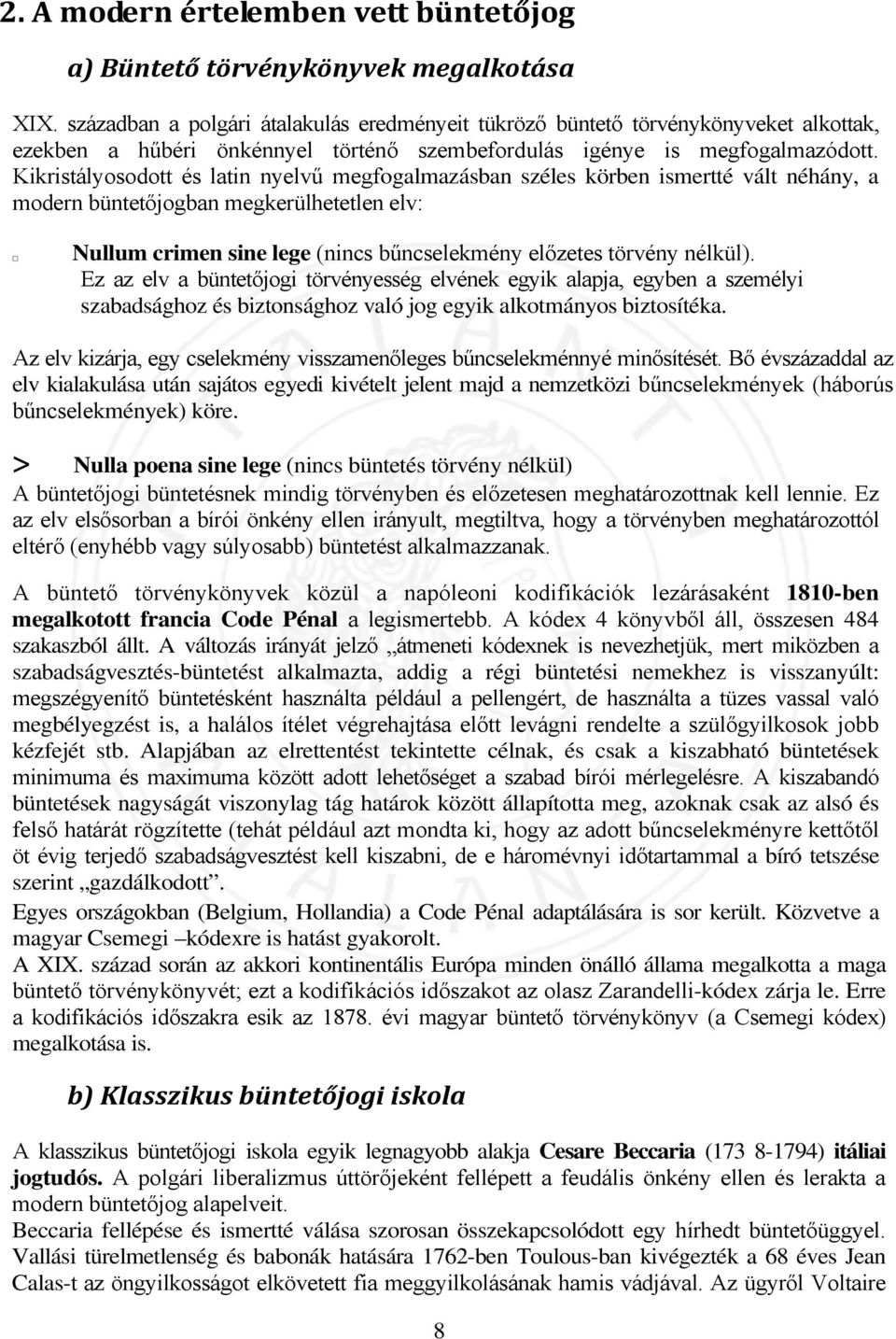 Kikristályosodott és latin nyelvű megfogalmazásban széles körben ismertté vált néhány, a modern büntetőjogban megkerülhetetlen elv: Nullum crimen sine lege (nincs bűncselekmény előzetes törvény