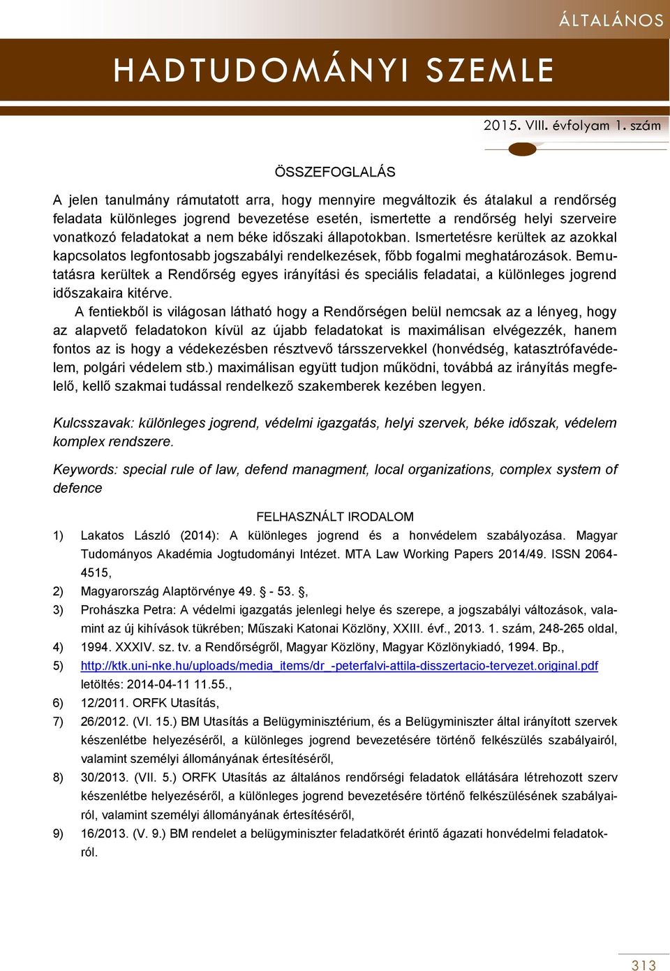 Ismertetésre kerültek az azokkal kapcsolatos legfontosabb jogszabályi rendelkezések, főbb fogalmi meghatározások.