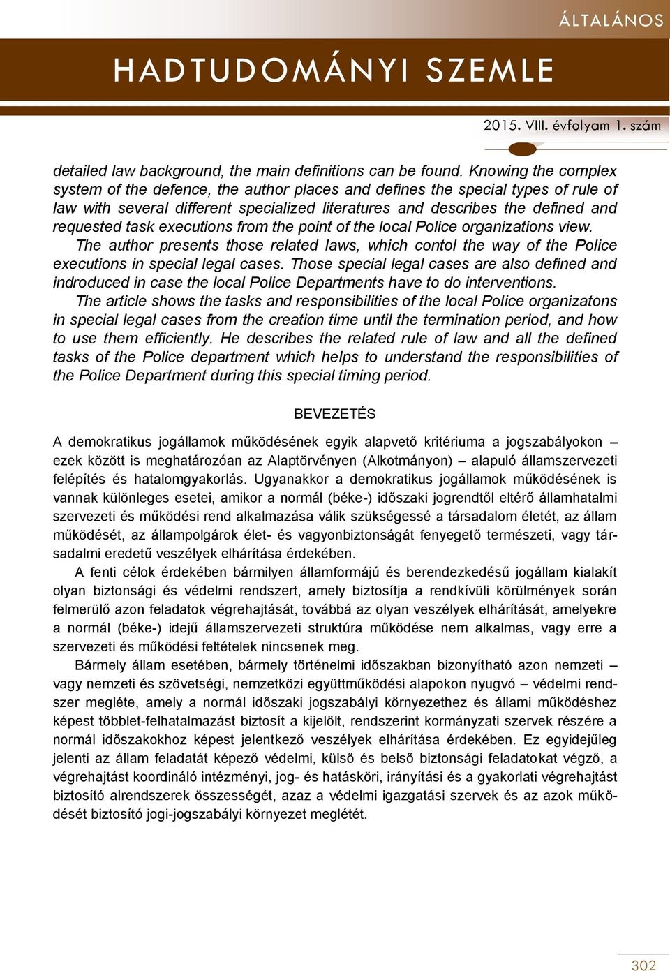 executions from the point of the local Police organizations view. The author presents those related laws, which contol the way of the Police executions in special legal cases.