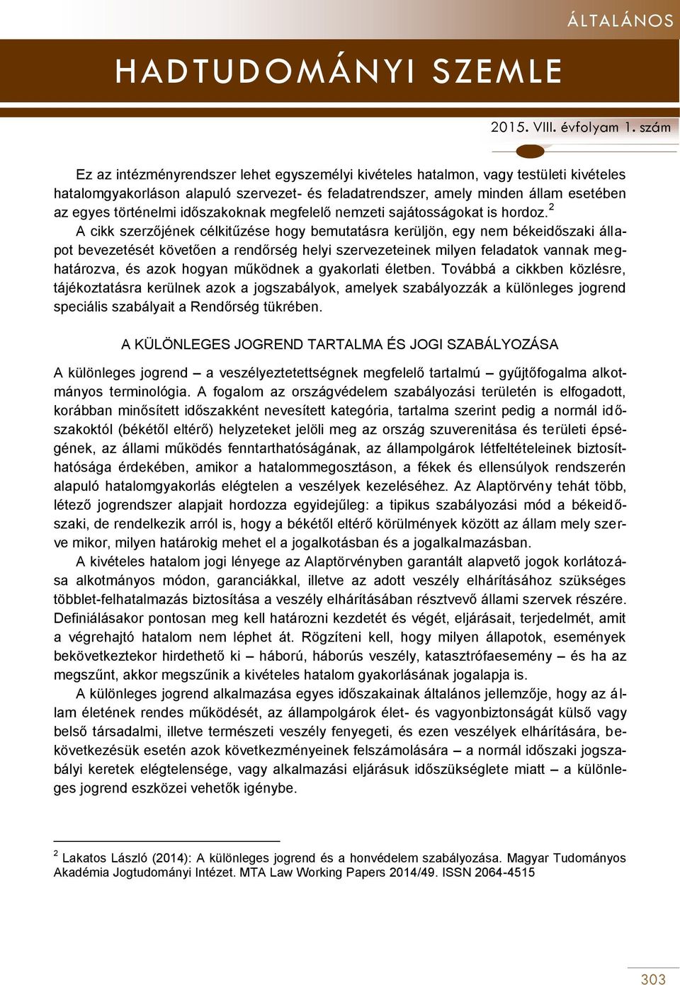 2 A cikk szerzőjének célkitűzése hogy bemutatásra kerüljön, egy nem békeidőszaki állapot bevezetését követően a rendőrség helyi szervezeteinek milyen feladatok vannak meghatározva, és azok hogyan