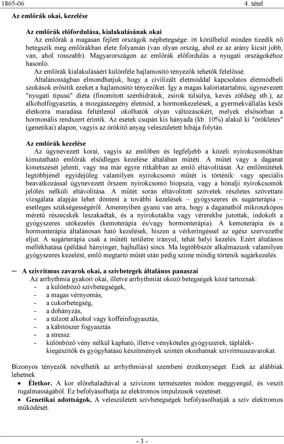 folyamán (van olyan ország, ahol ez az arány kicsit jobb, van, ahol rosszabb). Magyarországon az emlırák elıfordulás a nyugati országokéhoz hasonló.