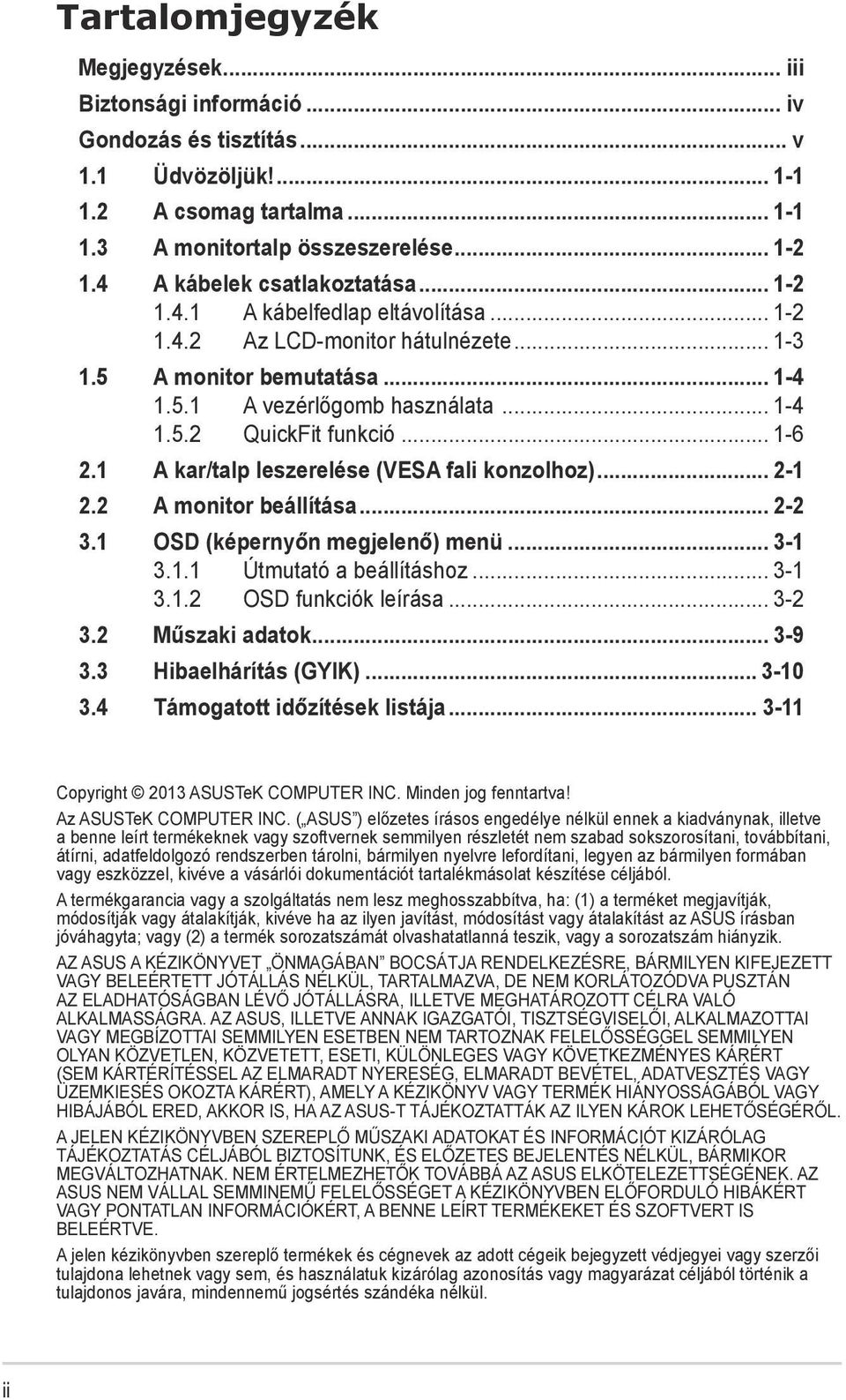 .. 1-6 2.1 A kar/talp leszerelése (VESA fali konzolhoz)... 2-1 2.2 A monitor beállítása... 2-2 3.1 OSD (képernyőn megjelenő) menü... 3-1 3.1.1 Útmutató a beállításhoz... 3-1 3.1.2 OSD funkciók leírása.