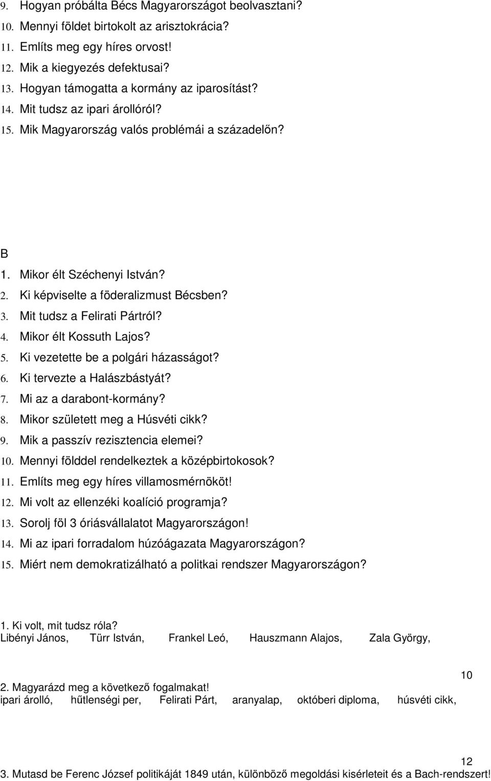 Ki képviselte a föderalizmust Bécsben? 3. Mit tudsz a Felirati Pártról? 4. Mikor élt Kossuth Lajos? 5. Ki vezetette be a polgári házasságot? 6. Ki tervezte a Halászbástyát? 7.