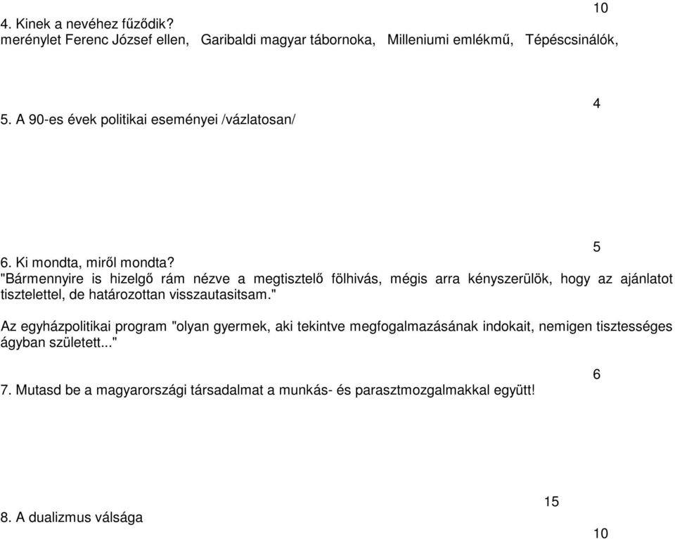 "Bármennyire is hizelgő rám nézve a megtisztelő fölhivás, mégis arra kényszerülök, hogy az ajánlatot tisztelettel, de határozottan