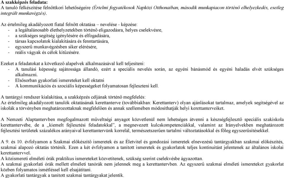 elfogadására, - társas kapcsolatok kialakítására és fenntartására, - egyszerű munkavégzésben siker elérésére, - reális vágyak és célok kitűzésére.