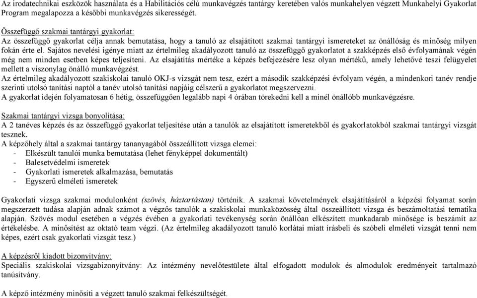 Sajátos nevelési igénye miatt az értelmileg akadályozott tanuló az összefüggő gyakorlatot a szakképzés első évfolyamának végén még nem minden esetben képes teljesíteni.