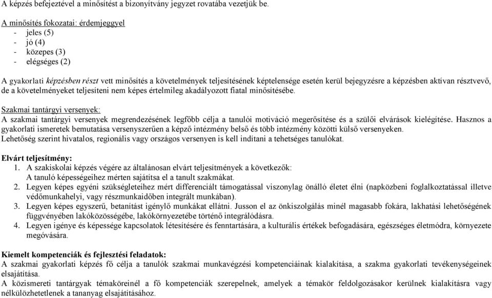 a képzésben aktívan résztvevő, de a követelményeket teljesíteni nem képes értelmileg akadályozott fiatal minősítésébe.