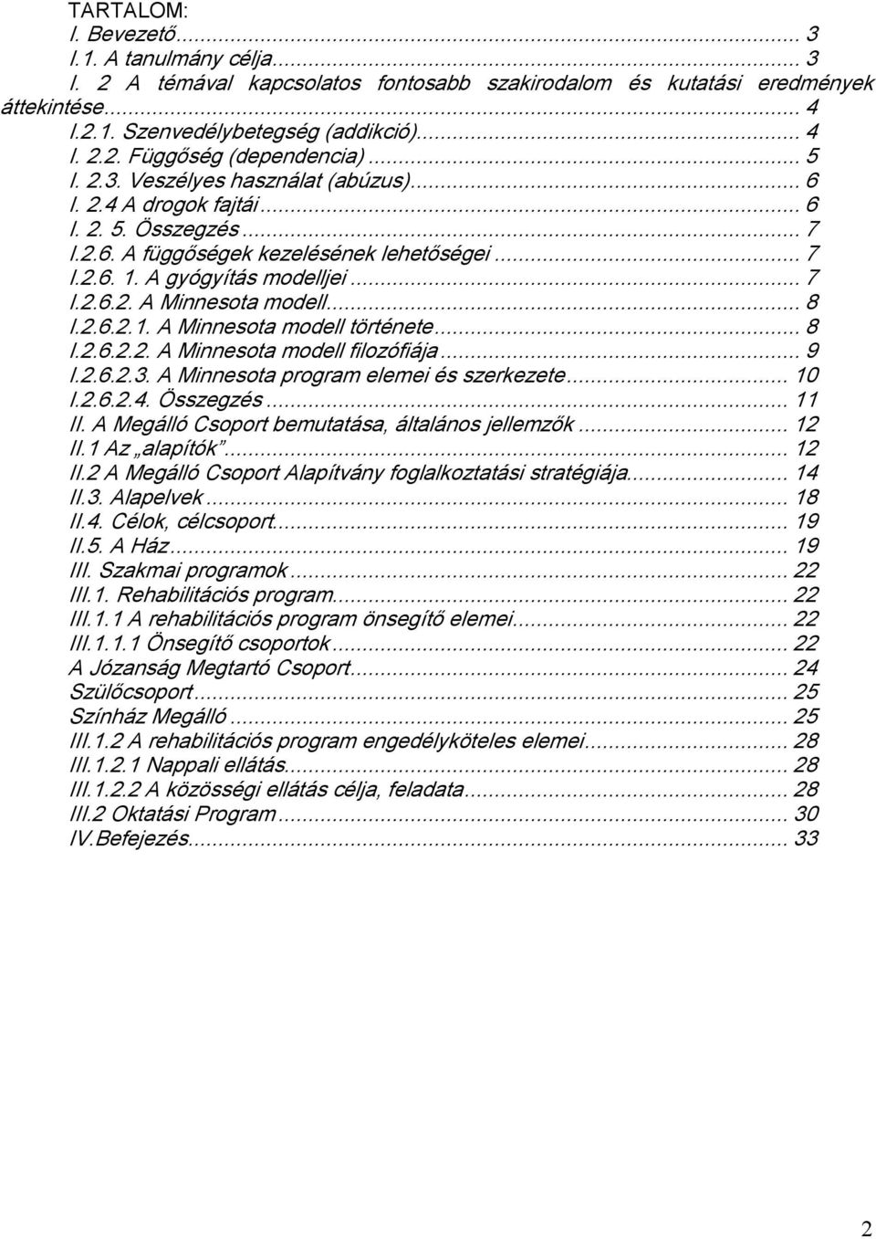 .. 8 I.2.6.2.1. A Minnesota modell története... 8 I.2.6.2.2. A Minnesota modell filozófiája... 9 I.2.6.2.3. A Minnesota program elemei és szerkezete... 10 I.2.6.2.4. Összegzés... 11 II.