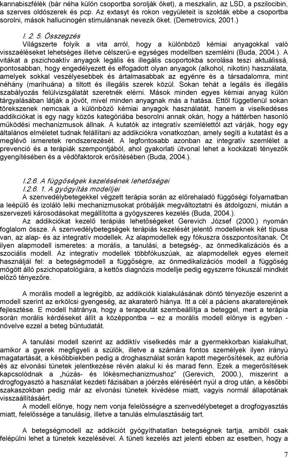 Összegzés Világszerte folyik a vita arról, hogy a különböző kémiai anyagokkal való visszaéléseket lehetséges illetve célszerű e egységes modellben szemlélni (Buda, 2004.).