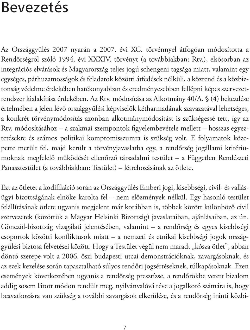 védelme érdekében hatékonyabban és eredményesebben fellépni képes szervezetrendszer kialakítása érdekében. Az Rtv. módosítása az Alkotmány 40/A.