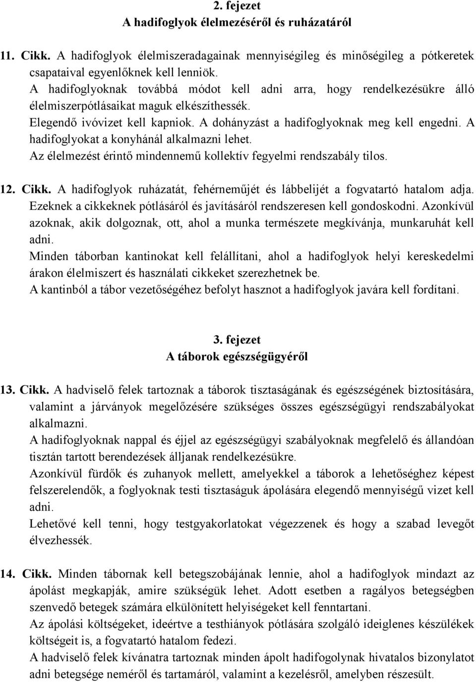 A hadifoglyokat a konyhánál alkalmazni lehet. Az élelmezést érintı mindennemő kollektív fegyelmi rendszabály tilos. 12. Cikk.