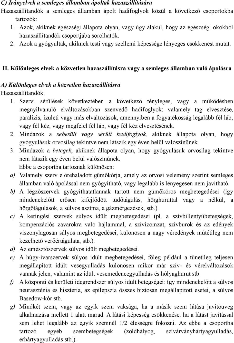 Azok a gyógyultak, akiknek testi vagy szellemi képessége lényeges csökkenést mutat. II.