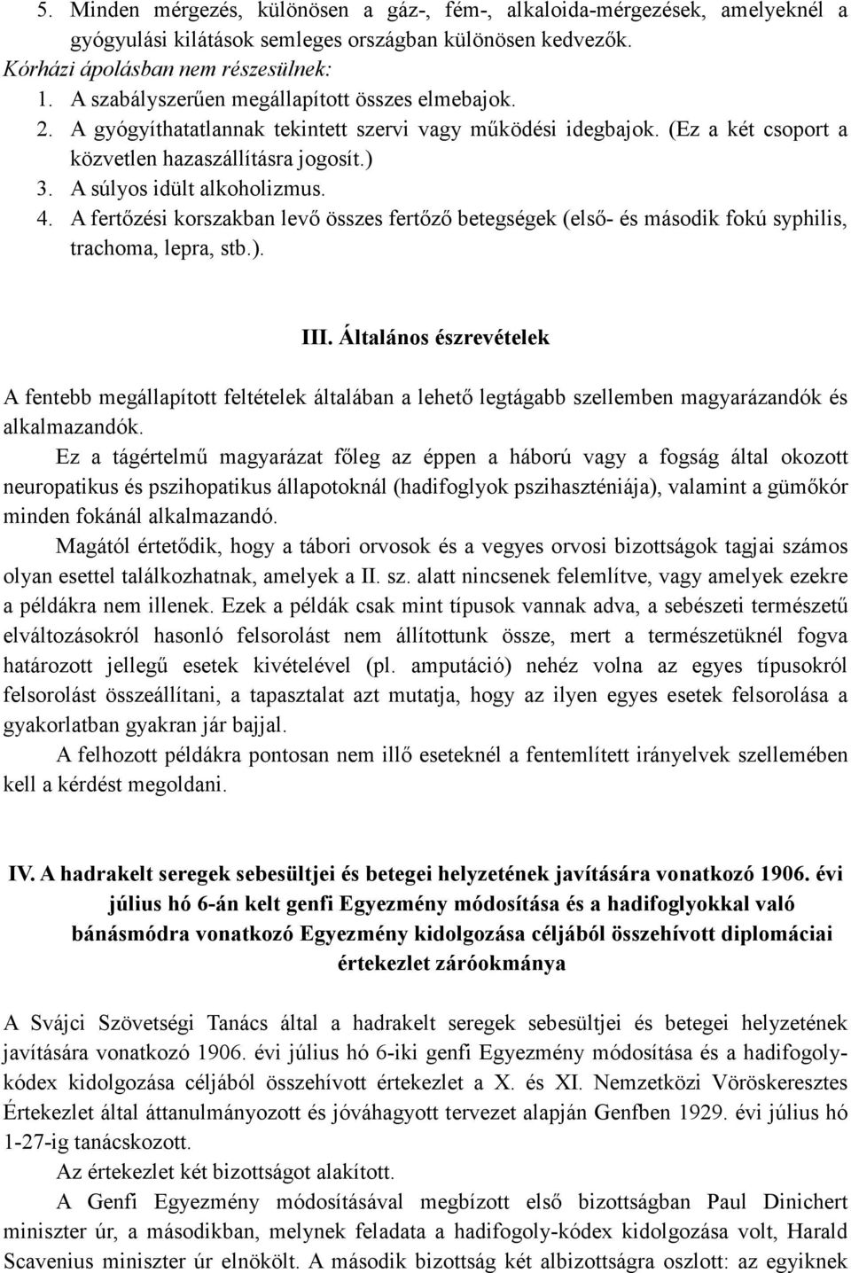 A súlyos idült alkoholizmus. 4. A fertızési korszakban levı összes fertızı betegségek (elsı- és második fokú syphilis, trachoma, lepra, stb.). III.