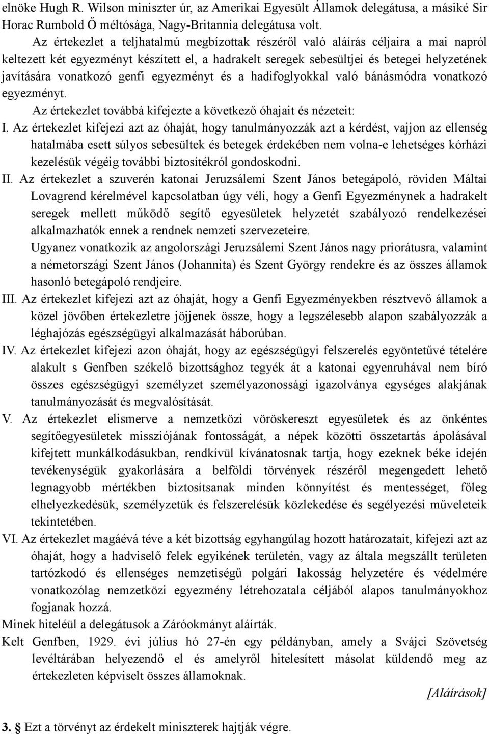 genfi egyezményt és a hadifoglyokkal való bánásmódra vonatkozó egyezményt. Az értekezlet továbbá kifejezte a következı óhajait és nézeteit: I.