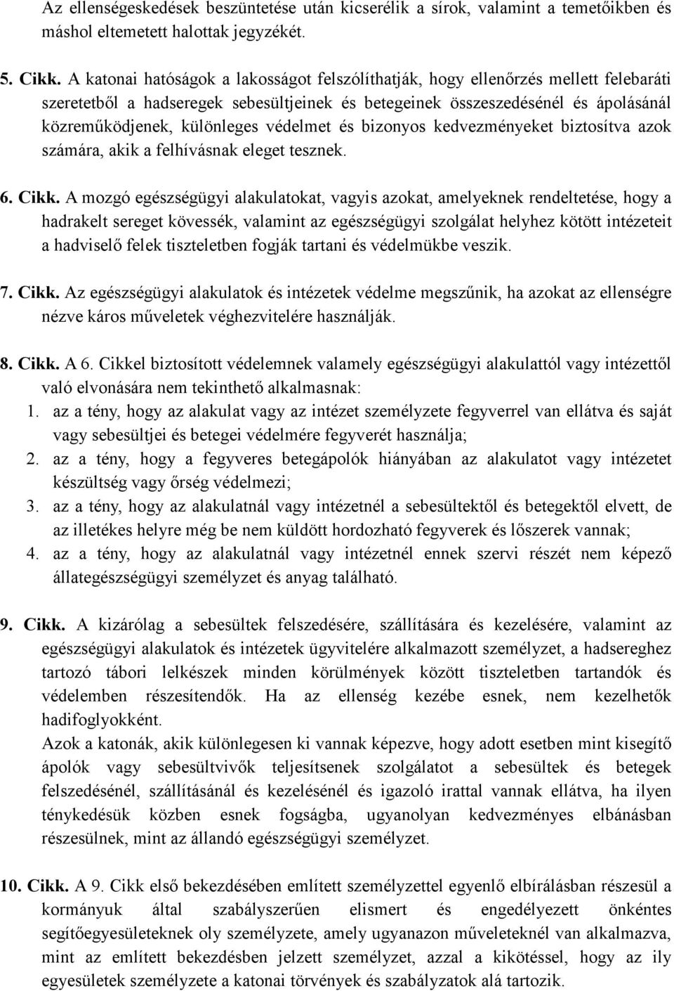 védelmet és bizonyos kedvezményeket biztosítva azok számára, akik a felhívásnak eleget tesznek. 6. Cikk.