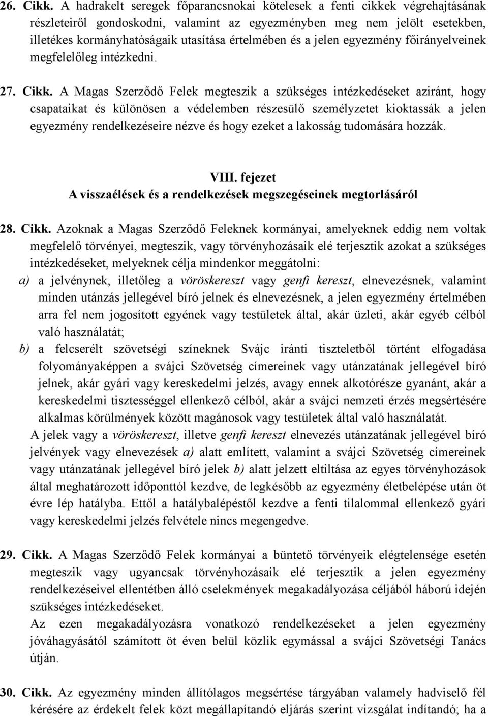 értelmében és a jelen egyezmény fıirányelveinek megfelelıleg intézkedni. 27. Cikk.