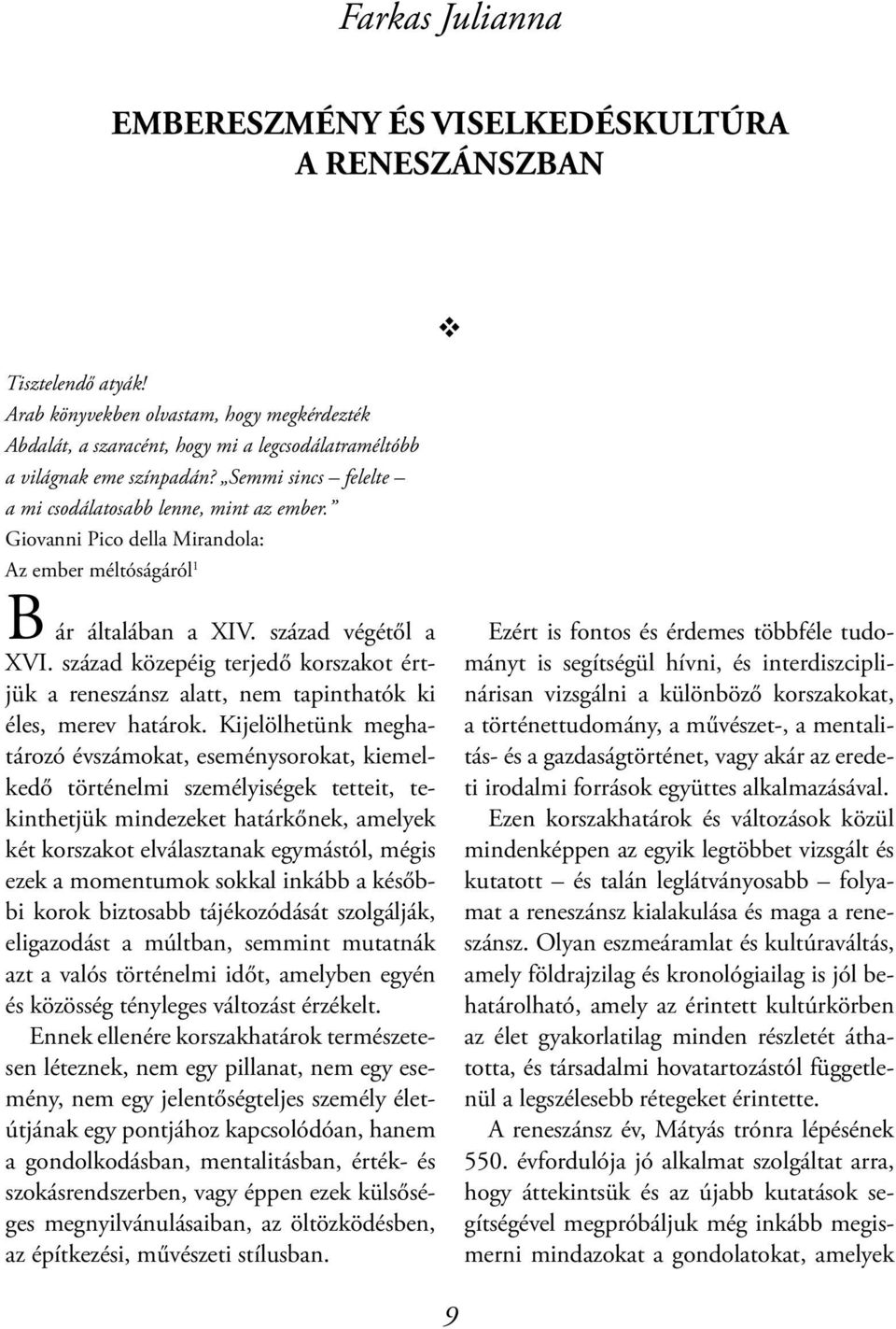 Giovanni Pico della Mirandola: Az ember méltóságáról 1 B ár általában a XIV. század végétől a XVI. század közepéig terjedő korszakot értjük a reneszánsz alatt, nem tapinthatók ki éles, merev határok.